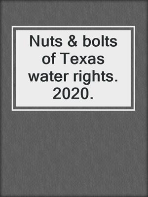Nuts & bolts of Texas water rights. 2020.