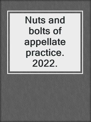 Nuts and bolts of appellate practice. 2022.