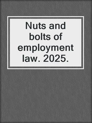 Nuts and bolts of employment law. 2025.