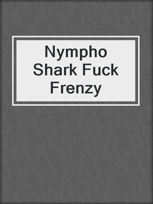 cover image of Nympho Shark Fuck Frenzy