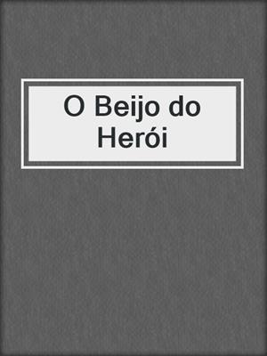 cover image of O Beijo do Herói