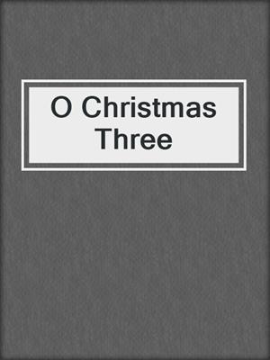cover image of O Christmas Three