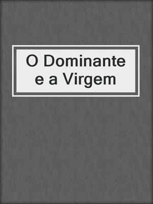 cover image of O Dominante e a Virgem