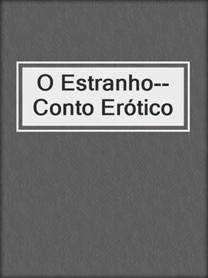 cover image of O Estranho--Conto Erótico