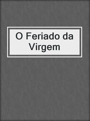 cover image of O Feriado da Virgem