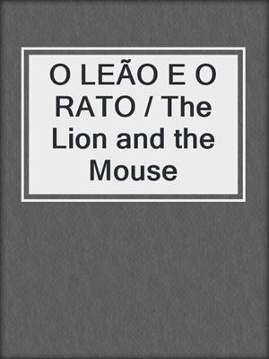 O LEÃO E O RATO / The Lion and the Mouse