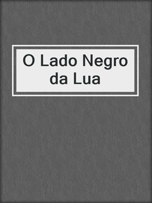 cover image of O Lado Negro da Lua