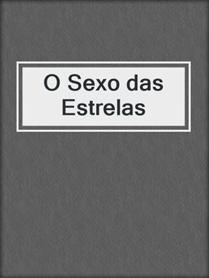 cover image of O Sexo das Estrelas