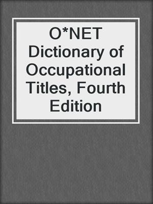O*NET Dictionary of Occupational Titles, Fourth Edition 