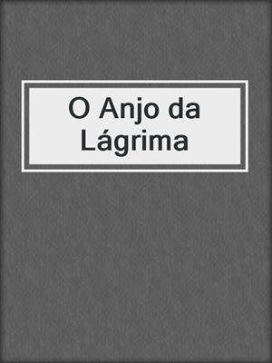 cover image of O Anjo da Lágrima