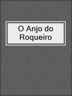 cover image of O Anjo do Roqueiro