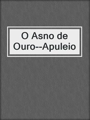 cover image of O Asno de Ouro--Apuleio