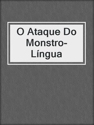 cover image of O Ataque Do Monstro-Língua