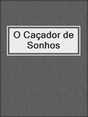 cover image of O Caçador de Sonhos