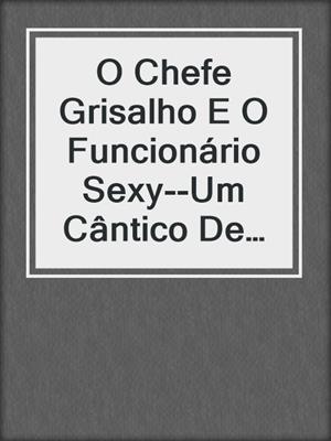 cover image of O Chefe Grisalho E O Funcionário Sexy--Um Cântico De Natal Moderno E Sexo Gay # 1