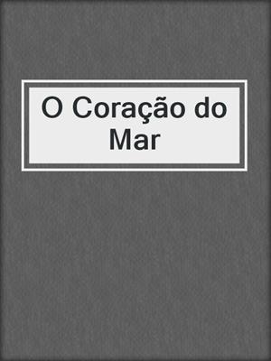 cover image of O Coração do Mar