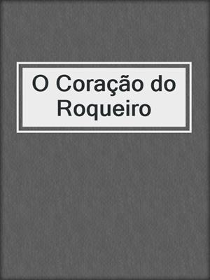 cover image of O Coração do Roqueiro