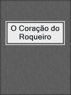 cover image of O Coração do Roqueiro