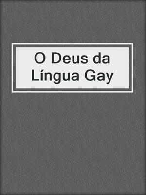 cover image of O Deus da Língua Gay
