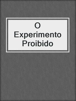 cover image of O Experimento Proibido