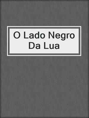 cover image of O Lado Negro Da Lua