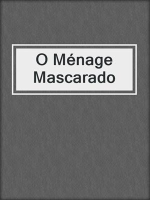 cover image of O Ménage Mascarado