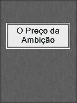 cover image of O Preço da Ambição