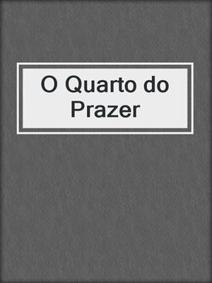 cover image of O Quarto do Prazer