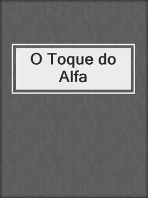 cover image of O Toque do Alfa