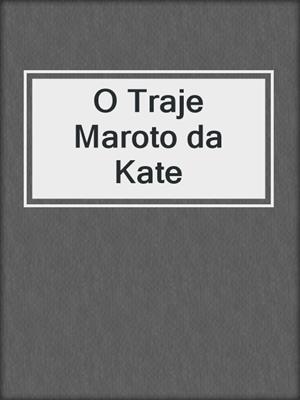 cover image of O Traje Maroto da Kate