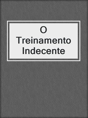 cover image of O Treinamento Indecente