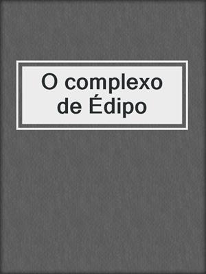 cover image of O complexo de Édipo