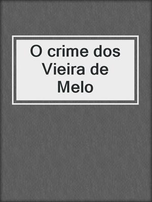 cover image of O crime dos Vieira de Melo
