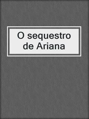 cover image of O sequestro de Ariana