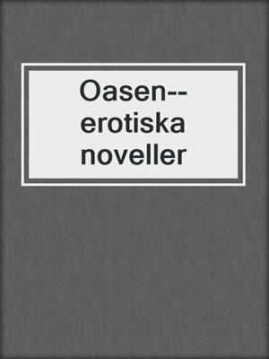cover image of Oasen--erotiska noveller