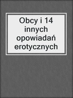 Obcy i 14 innych opowiadań erotycznych