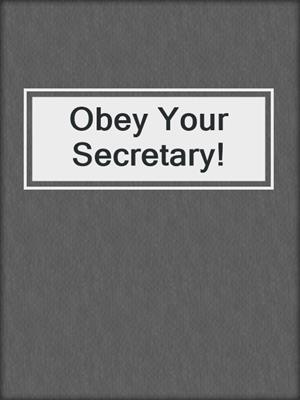 cover image of Obey Your Secretary!