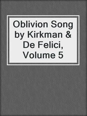 cover image of Oblivion Song by Kirkman & De Felici, Volume 5