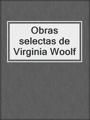 cover image of Obras selectas de Virginia Woolf