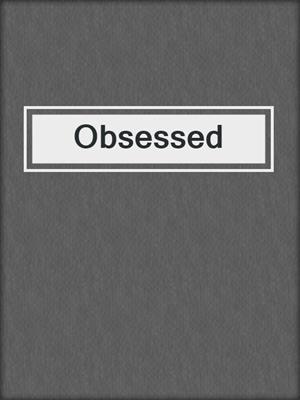 cover image of Obsessed