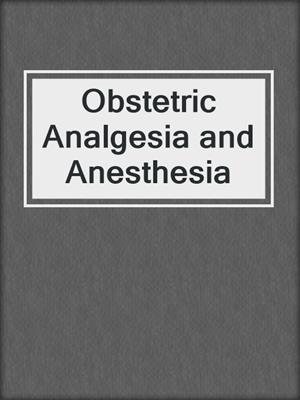 Obstetric Analgesia and Anesthesia