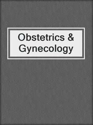 Obstetrics & Gynecology