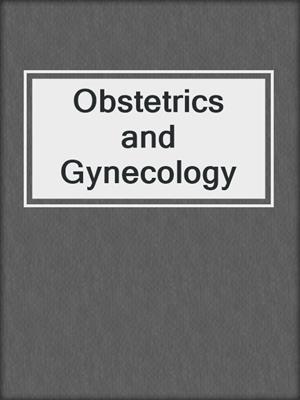 Obstetrics and Gynecology