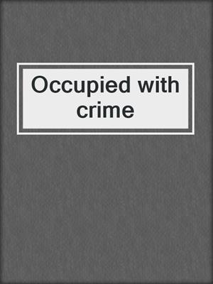 Occupied with crime