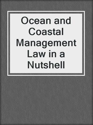 Ocean and Coastal Management Law in a Nutshell