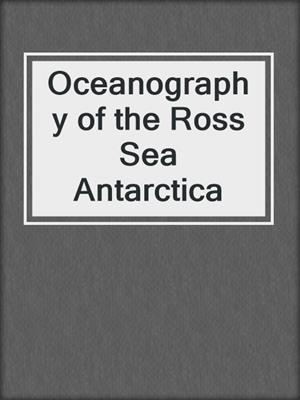 Oceanography of the Ross Sea Antarctica