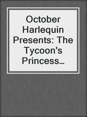 cover image of October Harlequin Presents: The Tycoon's Princess Bride\The Spanish Prince's Virgin Bride\The Greek Tycoon's Virgin Wife\Innocent on Her Wedding Night\The Boss's Wife for a Week\The Mediterranean Billionaire's Secret Baby