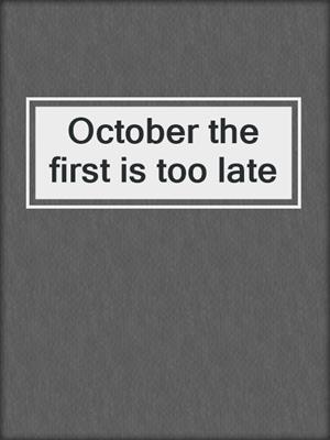 October the first is too late