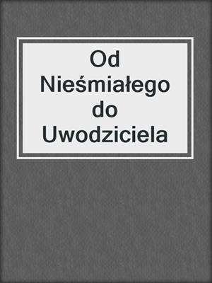 cover image of Od Nieśmiałego do Uwodziciela