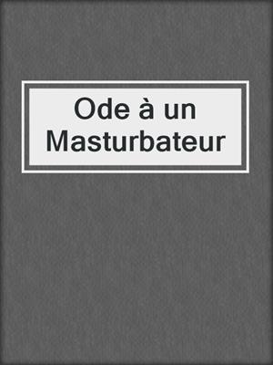 cover image of Ode à un Masturbateur